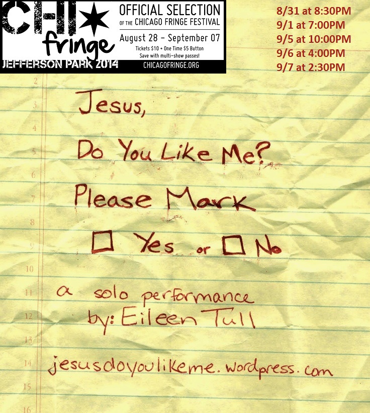 Jesus, Do You Like Me? Please Mark Yes or No. - a one woman show resurrected for the Chicago Fringe Festival 1