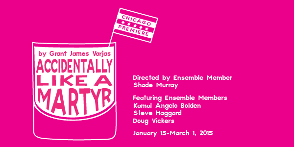 A RED ORCHID THEATRE PRESENTS THE CHICAGO PREMIERE OF ACCIDENTALLY LIKE A MARTYR; JAN 15 – MARCH 1, 2015 1