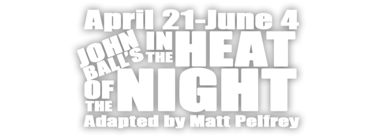 Shattered Globe's IN THE HEAT OF THE NIGHT - April 21 - June 4, 2016 at Theater Wit 1 Shattered Globe Theatre concludes its 25th anniversary season with the gripping, racially charged mystery IN THE HEAT OF THE NIGHT, based on the novel by John Ball, adapted by Matt Pelfrey and directed by Louis Contey, playing April 21 – June 4, 2016 at Theater Wit, 1229 W. Belmont Ave. in Chicago. Tickets go on sale Tuesday, March 1, 2016 at www.theaterwit.org, in person at the Theater Wit Box Office or by calling (773) 975-8150.