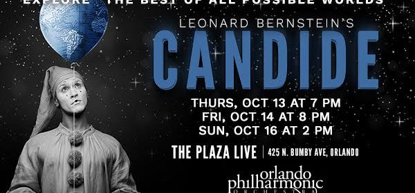 ORLANDO PHILHARMONIC'S OPERA SERIES PRESENTS BERNSTEIN'S CANDIDE 5 The Orlando Philharmonic Orchestra presents Leonard Bernstein’s Candide, the first operetta in the Opera Series on October 13, 14, and 16. Bernstein’s zany operetta takes Candide on a comic adventure around the world. Performances will be at The Plaza Live Theater, 425 N. Bumby Ave., Orlando, Florida.