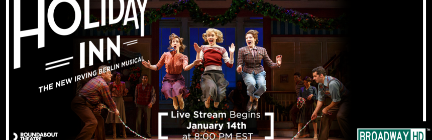 “Holiday Inn, The New Irving Berlin Musical” Will Stream Live on BroadwayHD January 14 1 Online theater streaming service BroadwayHD will live stream Roundabout Theatre Company’s “Holiday Inn, The New Irving Berlin Musical,” produced in association with Universal Stage Productions,starring Tony Award nominee Bryce Pinkham, Lora Lee Gayer, Tony Award nominee Megan Lawrence, Danny Rutigliano, Megan Sikora and Corbin Bleu. Captured live on 14 high-definition cameras at Roundabout’s Studio 54. “Holiday Inn” will be available to watch on BroadwayHD.com onSaturday, January 14 at 8 p.m. ET. The critically acclaimed production of “Holiday Inn” opened on Broadway on October 6, with Variety exclaiming “Smashing performers, dynamic dancing and a lively orchestra make it the FEEL GOOD show of the fall!”