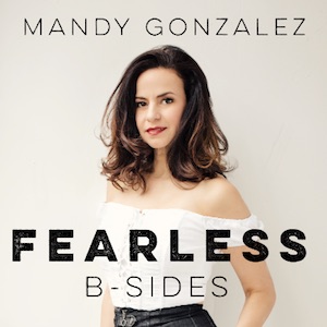 STAR OF “HAMILTON” MANDY GONZALEZ INTRODUCES FIVE NEW TRACKS ON “FEARLESS: B-SIDES” 1 Broadway and TV star MANDY GONZALEZ – currently starring in Hamilton– will follow up Fearless, her debut recording from earlier this season, with Fearless: B-Sides, available today, Friday, May 18. Following the success of the original album, these five additional digital-only tracks from the original sessions include creative new interpretations of standards (“I Only Have Eyes for You”) and classics (“Bein’ Green”), in addition to her first-ever Spanish-language recording (“Vivir Mi Vida”). Fearless: B-Sides is being released on the heels of her successful national concert tour, which included a performance with the student activists from Marjory Stoneman Douglas High School. Please order Fearless and Fearless: B-Sides, both produced by Bill Sherman, at Fearless.us. 