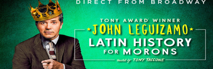 Dress As Your Favorite Latinx Hero For Tonight's Halloween Performance Of LATIN HISTORY FOR MORONS 1 Broadway In Chicago is pleased to announce that John Leguizamo’s LATIN HISTORY FOR MORONS will celebrate Halloween in style by inviting patrons to dress up as their favorite Latinx hero for the Oct. 31 performance.  Patrons can purchase $31 tickets for that night only at BroadwayInChicago.com by using code HALLOWEEN.  LATIN HISTORY FOR MORONS  is currently playing Broadway In Chicago’s Cadillac Palace Theatre (151 W. Randolph) for a limited one-week engagement through Nov. 3.