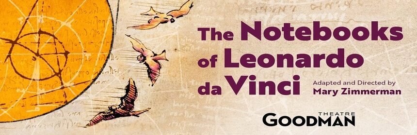 Goodman Theatre's THE NOTEBOOKS OF LEONARDO DA VINCI Opens Tonight Through March 20 1
